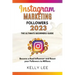 Instagram Marketing Followers 2023 The Ultimate Beginners Guide Become a Real Influencer and Boost your Followers to Millions