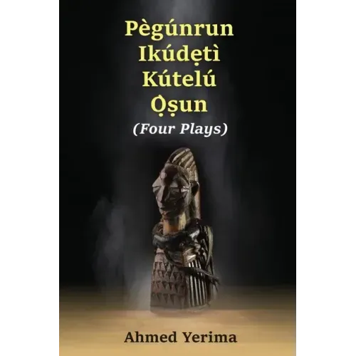 Pègúnrun Ikúdętì Kútelù Òsun: Four Plays