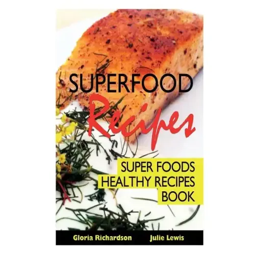 Superfood Recipes: Super Foods Healthy Recipes Book