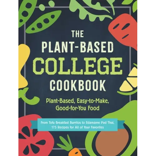 The Plant-Based College Cookbook: Plant-Based, Easy-To-Make, Good-For-You Food