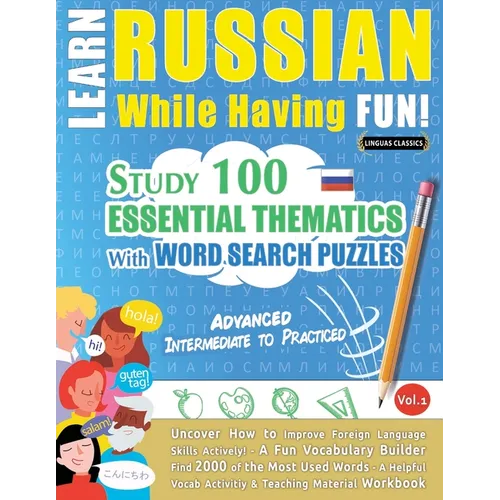 Learn Russian While Having Fun! - Advanced: Intermediate to Practiced - Study 100 Essential Thematics with Word Search Puzzles - Vol.1