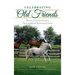 Celebrating Old Friends: Stories from Kentucky's Thoroughbred Retirement Farm