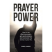 Prayer Power: How to say effective prayers, get quick answers, and overcome the enemy in your life.