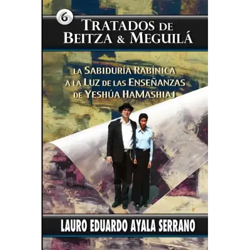 Tratados de Beitza & Meguila: La Sabiduria Rabinica a la Luz de las Ensenanzas de Yeshua HaMashiaj