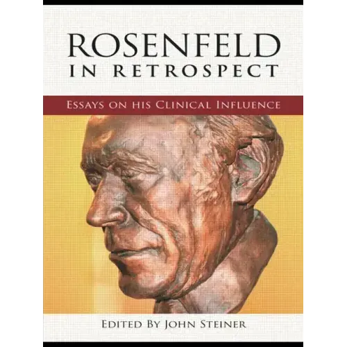 Rosenfeld in Retrospect: Essays on his Clinical Influence