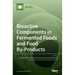 Bioactive Components in Fermented Foods and Food By-Products