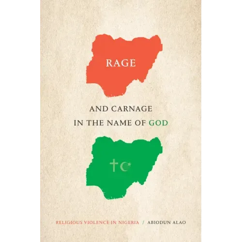 Rage and Carnage in the Name of God: Religious Violence in Nigeria