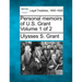 Personal memoirs of U.S. Grant Volume 1 of 2