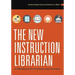 The New Instruction Librarian: A Workbook for Trainers and Learners