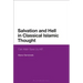 Salvation and Hell in Classical Islamic Thought: Can Allah Save Us All?