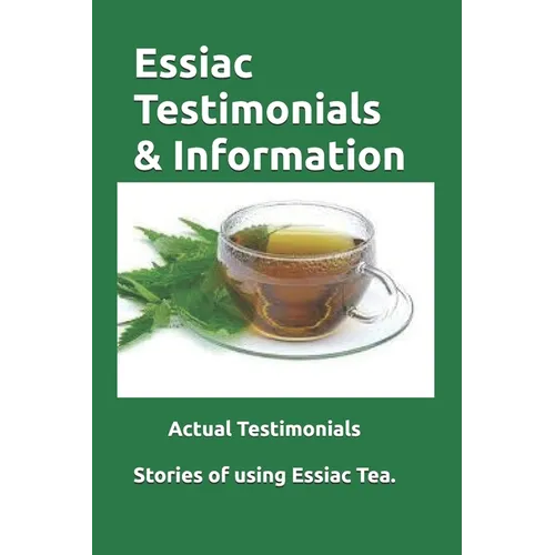 Essiac Testimonials & Info: People tell their stories of using Essiac herbal tea. Valuable Insight.