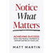 Notice What Matters: Achieving Success with the People, Moments, and Opportunities in Your Life