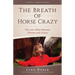 The Breath of Horse Crazy: The Love Affair Between Women and Horses