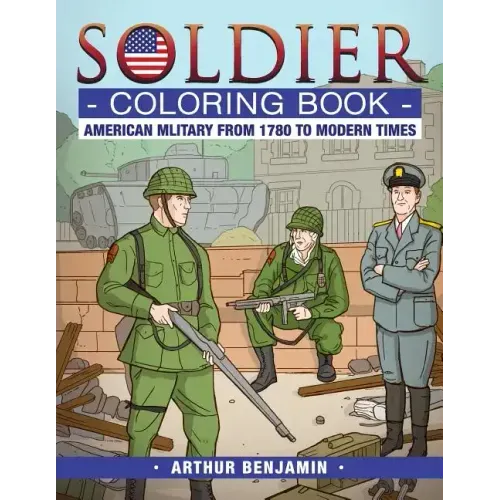 Soldier Coloring Book: American Military from 1780 to Modern Times