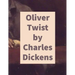 Oliver Twist by Charles Dickens