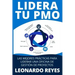 Lidera Tu Pmo: Las 100 Mejores Prácticas Para Liderar Una Oficina de Gestión de Proyectos