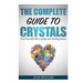 Crystals: The Complete Guide to Crystals: Heal Yourself with Crystals and Healing Stones