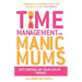 Time Management for Manic Mums