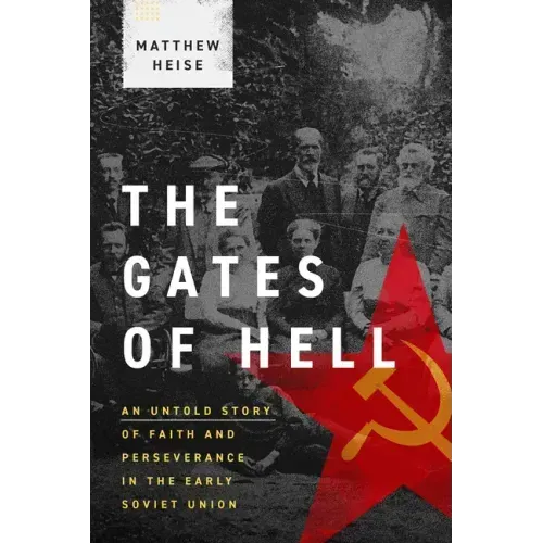 The Gates of Hell: An Untold Story of Faith and Perseverance in the Early Soviet Union