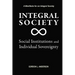 Integral Society: Social Institutions and Individual Sovereignty