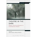 Theatre in the Dark: Shadow, Gloom and Blackout in Contemporary Theatre