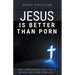 Jesus Is Better Than Porn: How I Confessed my Addiction to My Wife and Found a New Life
