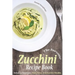 The Awesome Zucchini Recipe Book: Including Appetizers, Main Dishes, and Zucchini Noodles