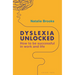Dyslexia Unlocked: How to Be Successful in Work and Life