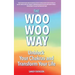 The Woo Woo Way: Unblock Your Chakras and Transform Your Life