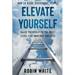 How To Raise Successful People: Elevate Yourself - Raise Yourself To The Next Level For Immense Success