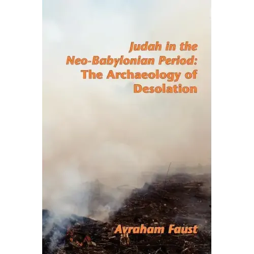 Judah in the Neo-Babylonian Period: The Archaeology of Desolation
