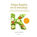 Dieta Kapha en 5 Minutos - Guía fácil y rápida para alcanzar tu peso ideal: Crea tu propio plan de dieta, según la alimentación Ayurveda