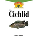 The Cichlids: An Owner's Guide to a Happy Healthy Fish