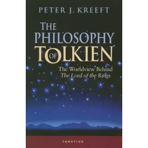 The Philosophy of Tolkien: The Worldview Behind the Lord of the Rings