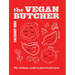 The Vegan Butcher: The Ultimate Guide to Plant-Based Meat