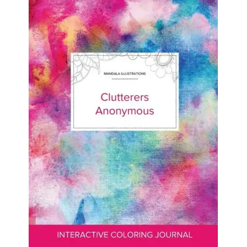 Adult Coloring Journal: Clutterers Anonymous (Mandala Illustrations, Rainbow Canvas)