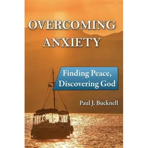 Overcoming Anxiety: Finding Peace, Discovering God