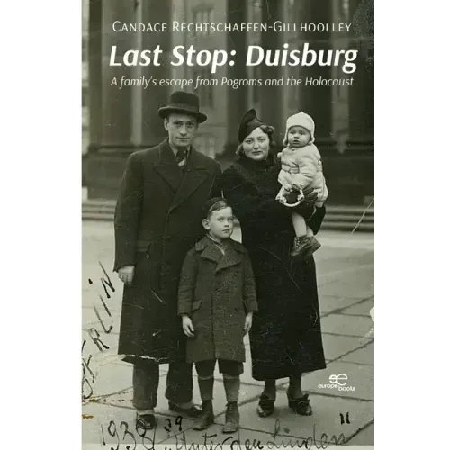 Last Stop: Duisburg A family's escape from Pogroms and the Holocaust