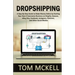 Dropshipping: A Step-By-Step Guide to Make Money Online by Starting Your Own E-Commerce Business on Shopify, Amazon, eBay, Etsy, Fac