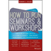 How to Run Seminars and Workshops: Presentation Skills for Consultants, Trainers, Teachers, and Salespeople