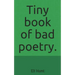 Tiny Book of Bad Poetry.