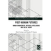Post-Human Futures: Human Enhancement, Artificial Intelligence and Social Theory