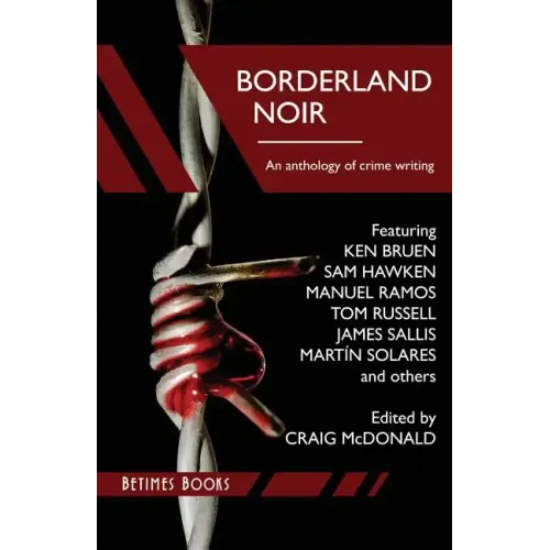 Borderland Noir: Stories & Essays of Love & Death across the Rio Grande