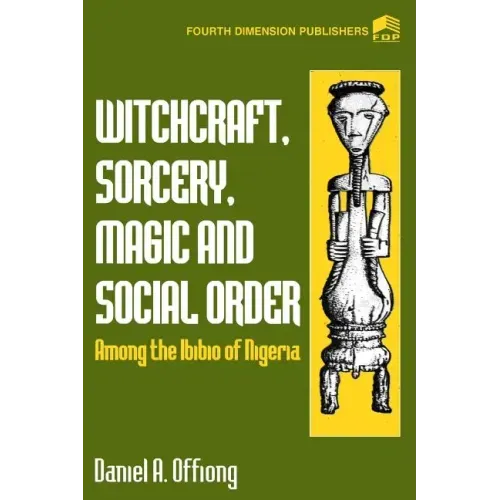 Witchcraft, Sorcery, Magic & Social Order Amoung the Ibibio of Nigeria