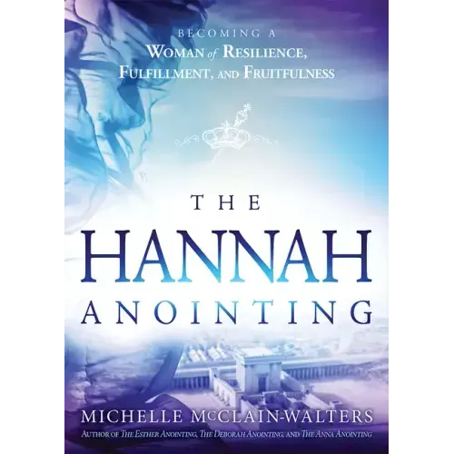 Hannah Anointing: Becoming a Woman of Resilience, Fulfillment, and Fruitfulness