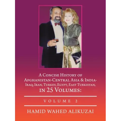 A Concise History of Afghanistan-Central Asia & India- Iraq, Iran, Turkey, Egypt, East Turkistan, in 25 Volumes: Volume 2
