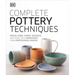 Complete Pottery Techniques: Design, Form, Throw, Decorate and More, with Workshops from Professional Makers