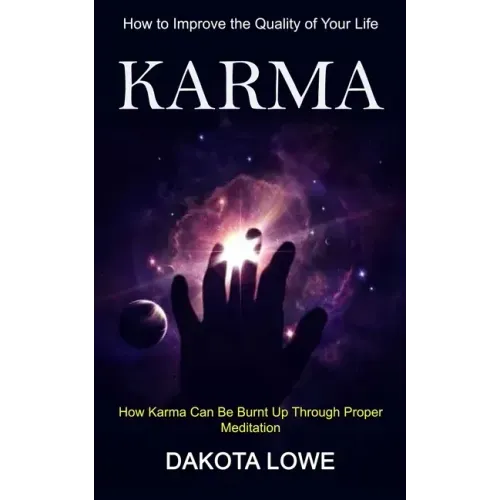 Karma: How to Improve the Quality of Your Life (How Karma Can Be Burnt Up Through Proper Meditation)