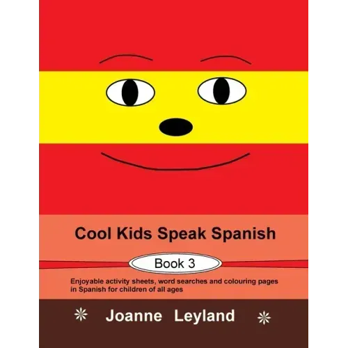 Cool Kids Speak Spanish - Book 3: Enjoyable activity sheets, word searches and colouring pages in Spanish for children of all ages