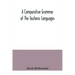 A comparative grammar of the Teutonic languages. Being at the same time a historical grammar of the English language. And comprising Gothic, Anglo-Sax